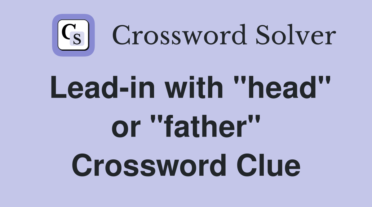 Leadin with "head" or "father" Crossword Clue Answers Crossword Solver